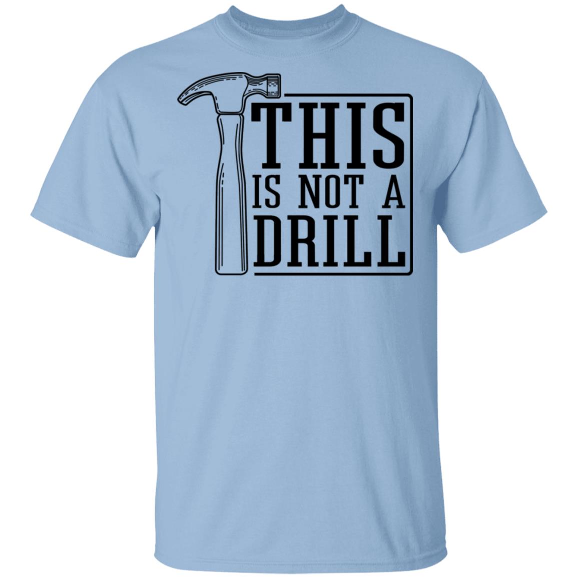 This Is Not A Drill Shirt, Hoodie, Tank