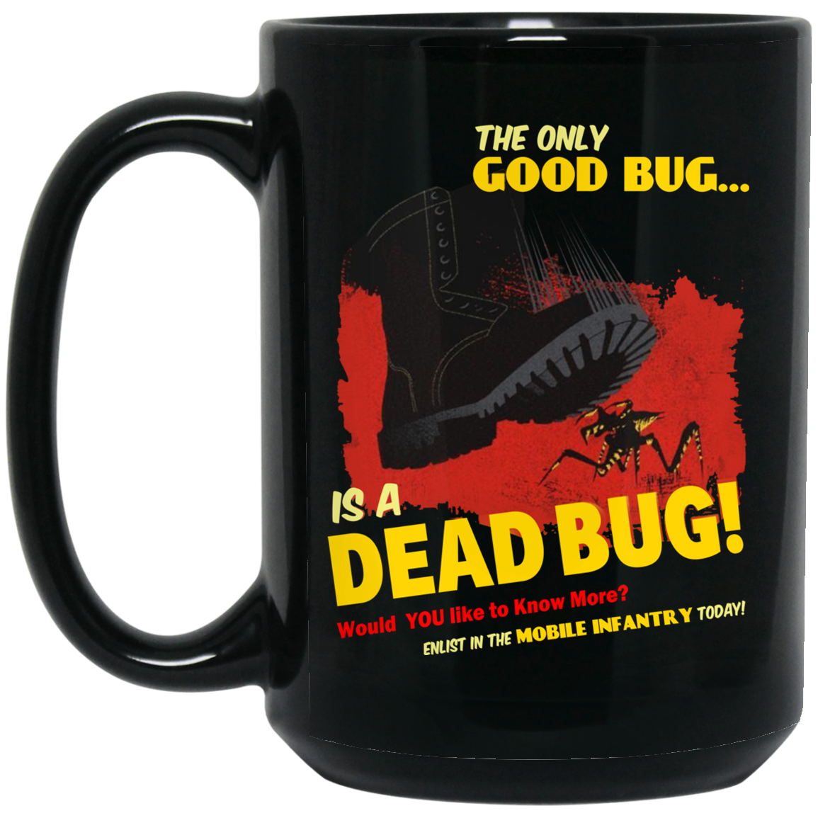The Only Good Bug Is A Dead Bug Would You Like To Know More Enlist In The Mobile Infantry Today Mug