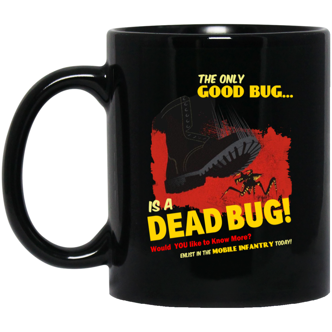 The Only Good Bug Is A Dead Bug Would You Like To Know More Enlist In The Mobile Infantry Today Mug