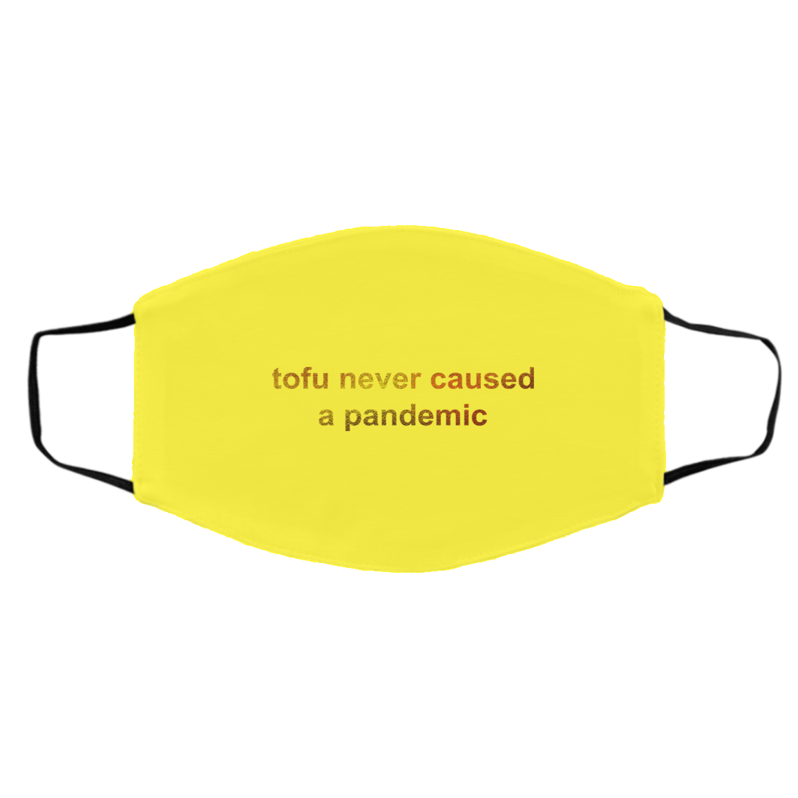 Tofu Never Caused A Pandemic Face Mask