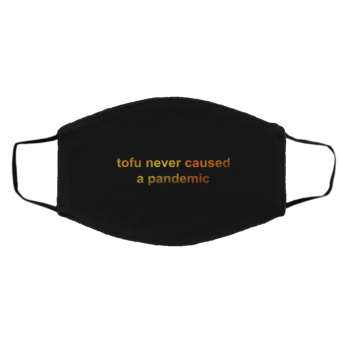 Tofu Never Caused A Pandemic Face Mask