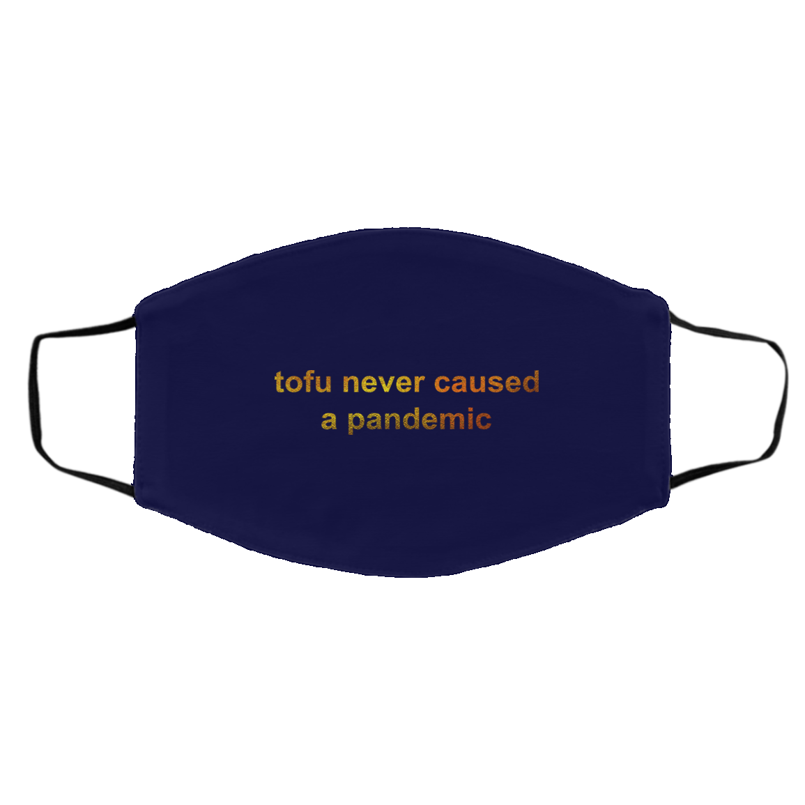 Tofu Never Caused A Pandemic Face Mask