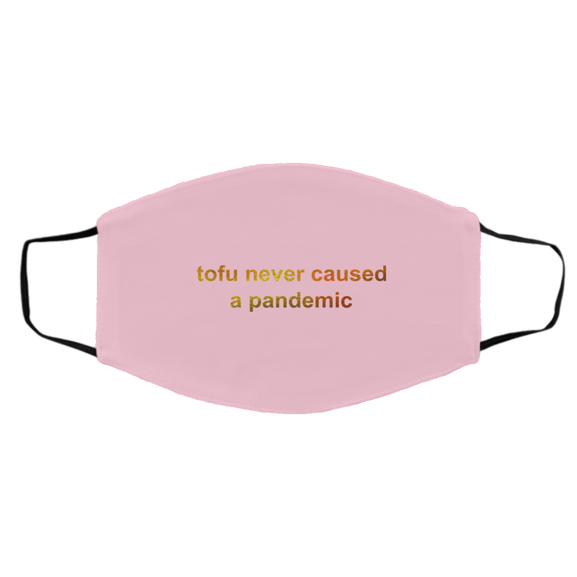 Tofu Never Caused A Pandemic Face Mask