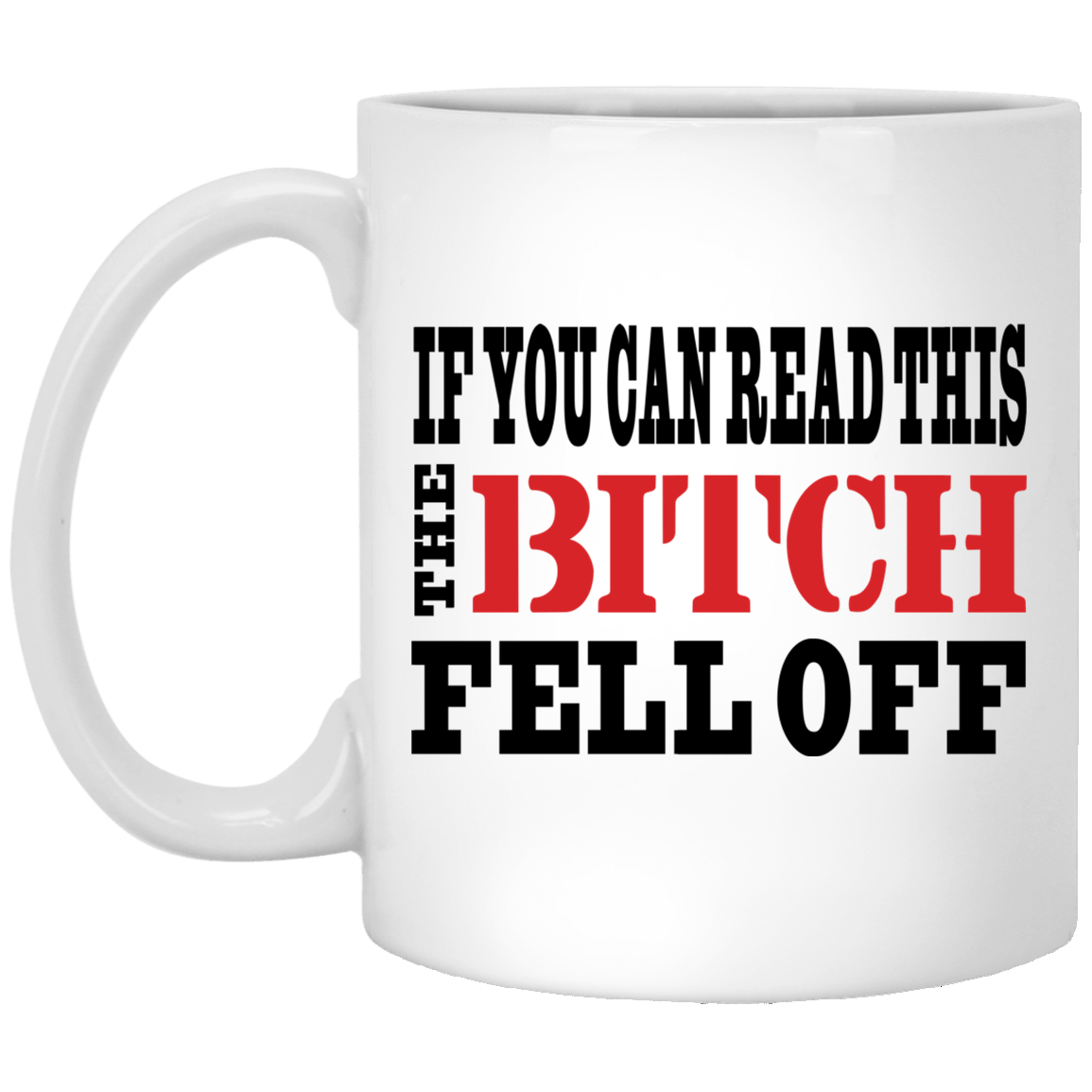 If You Can Read This The Bitch Fell Off Mug