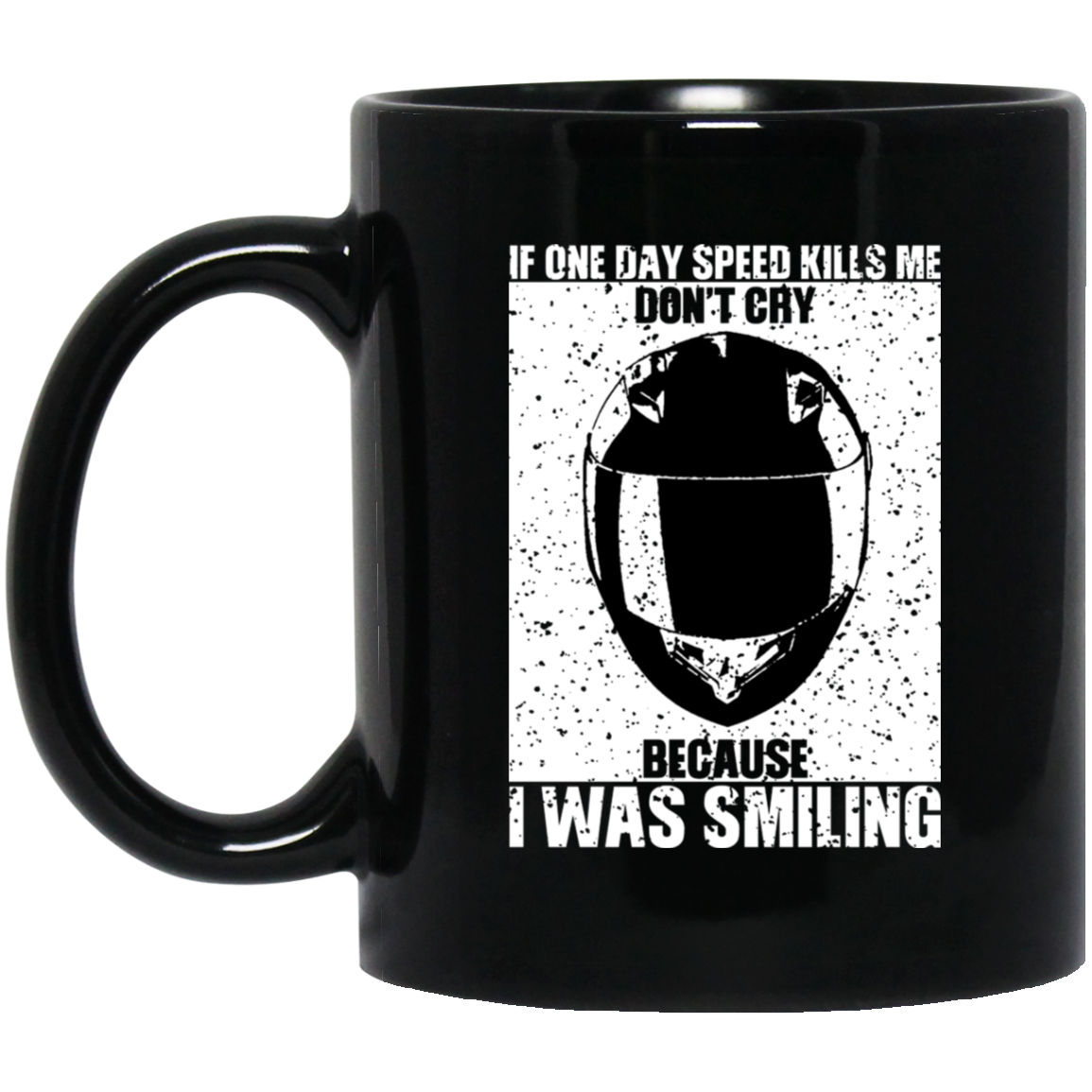 If One Day Speed Kills Me Don’t Cry Because I Was Smiling Mug