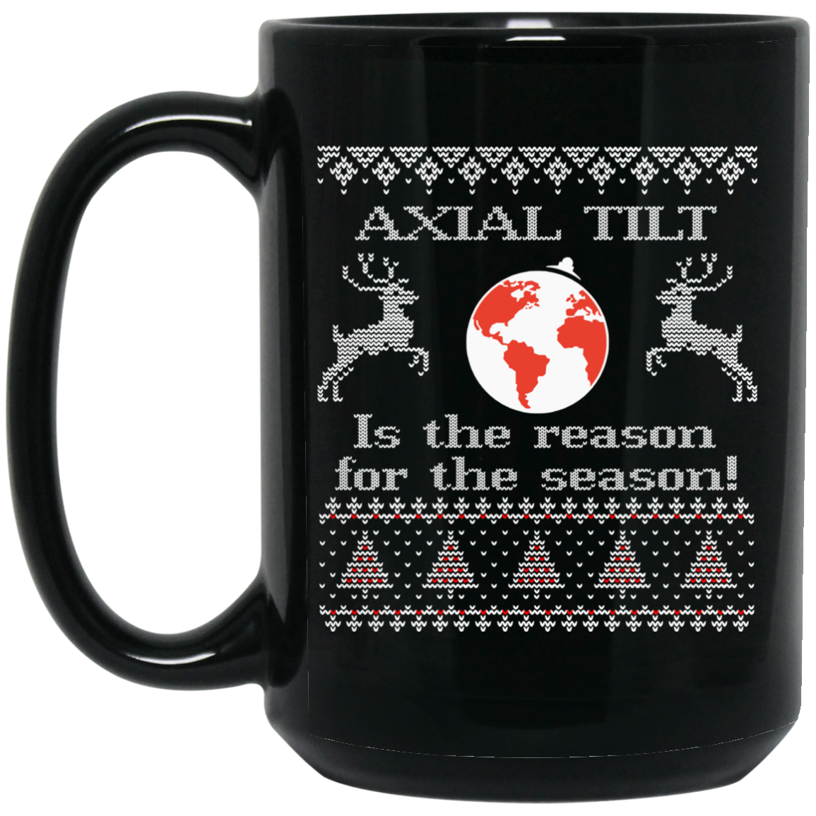 Axial Tilt Is The Reason For The Season Mug