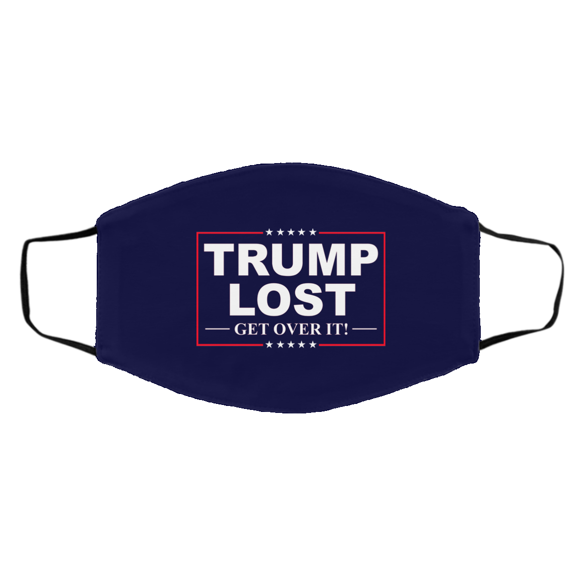 Trump Lost Get Over It Funny Biden Victory Face Mask