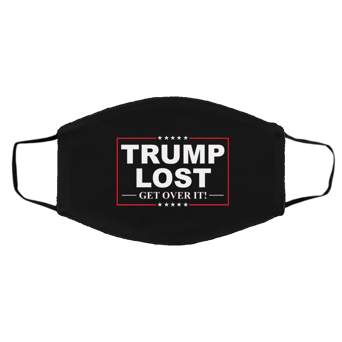 Trump Lost Get Over It Funny Biden Victory Face Mask