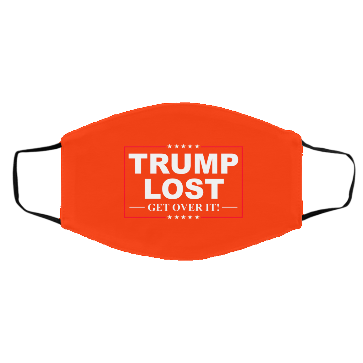 Trump Lost Get Over It Funny Biden Victory Face Mask