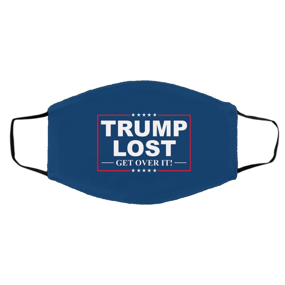 Trump Lost Get Over It Funny Biden Victory Face Mask