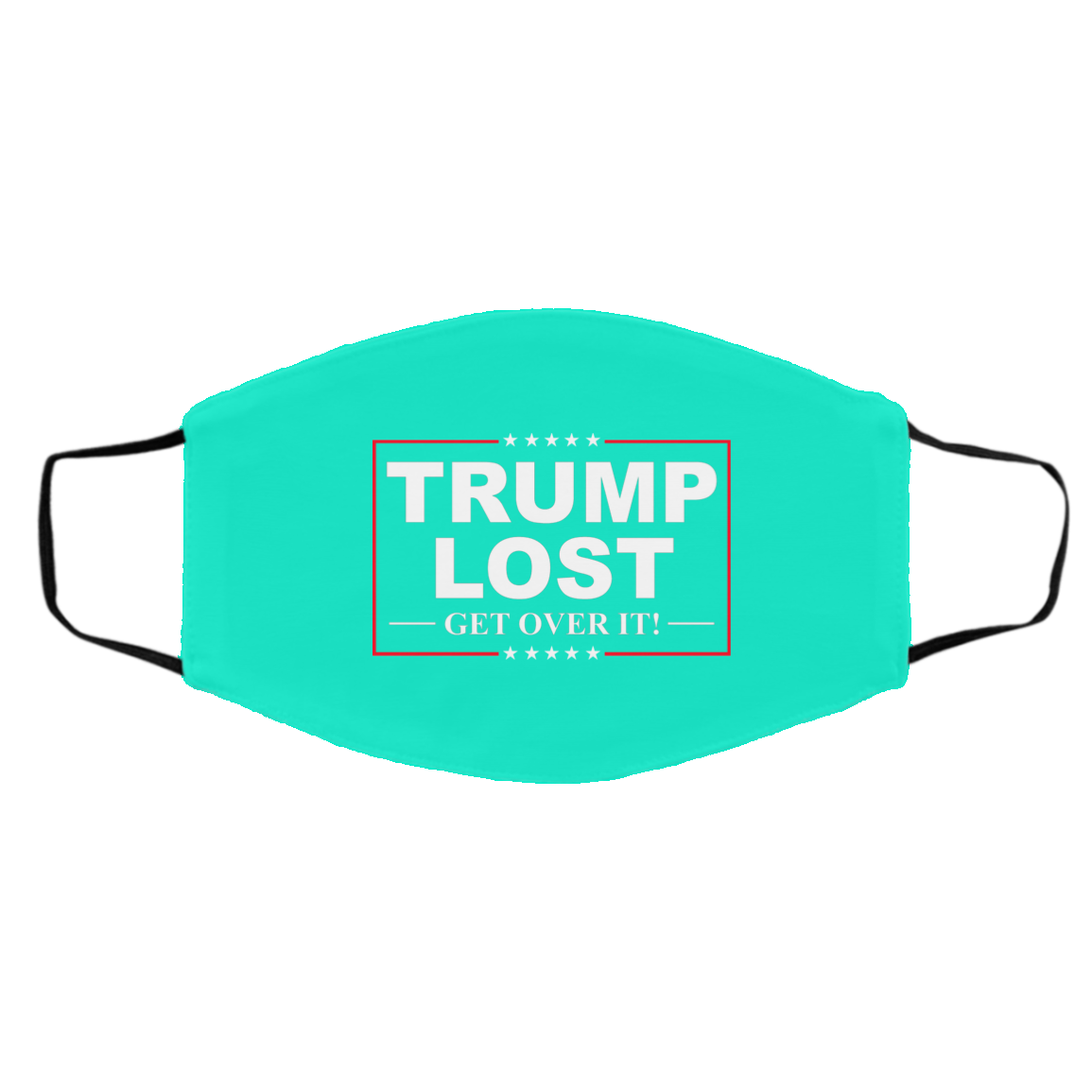 Trump Lost Get Over It Funny Biden Victory Face Mask