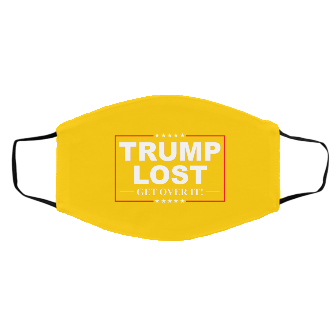Trump Lost Get Over It Funny Biden Victory Face Mask