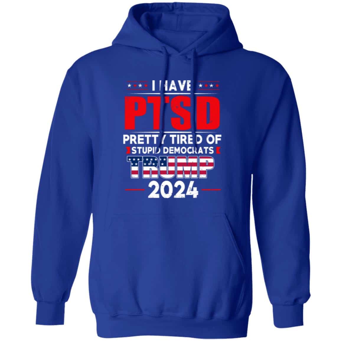 I Have PTSD Pretty Tired Of Stupid Democrats Donald Trump 2024 Shirt
