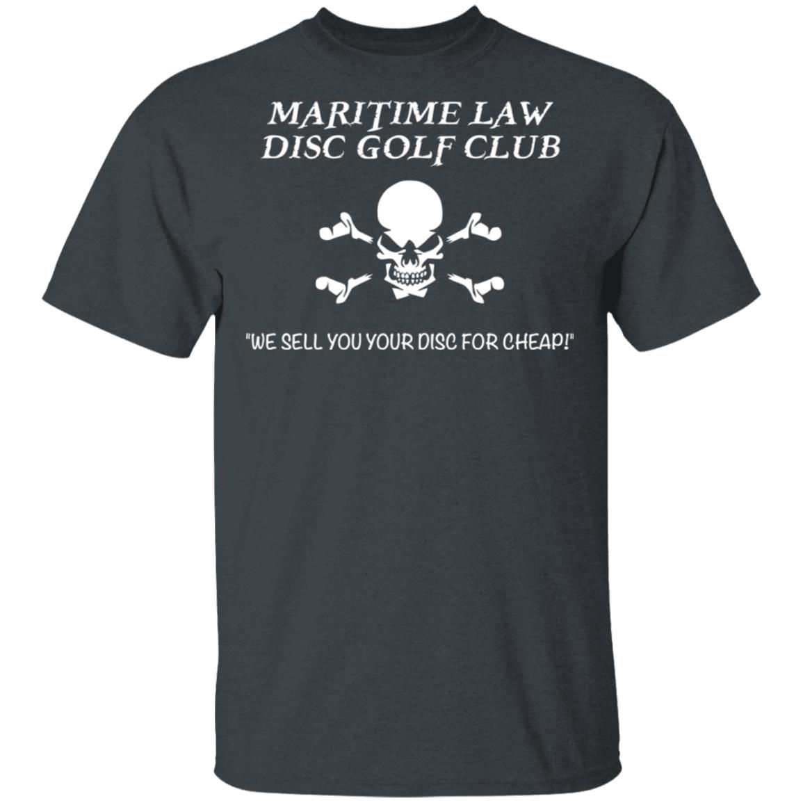 Maritime Law Disc Golf Club We Sell You Your Disc For Cheap Shirt, Hoodie, Tank