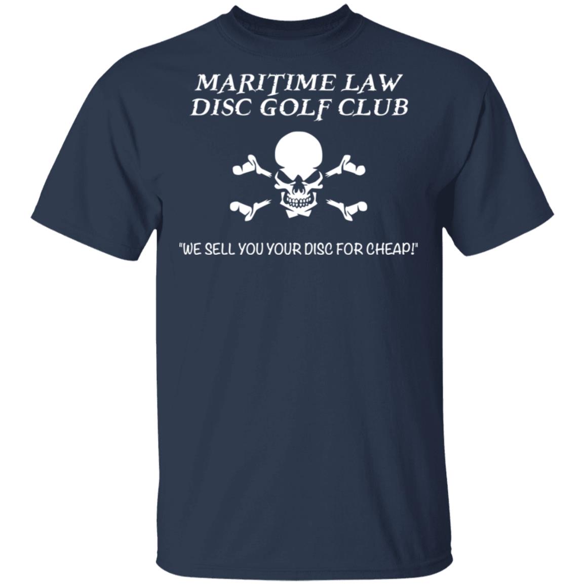 Maritime Law Disc Golf Club We Sell You Your Disc For Cheap Shirt, Hoodie, Tank