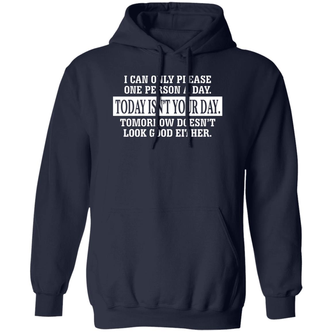I Can Only Please One Person A Day Today Isn’t Your Day Tomorrow Doesn’t Lookd Good Either Shirt, Hoodie, Tank