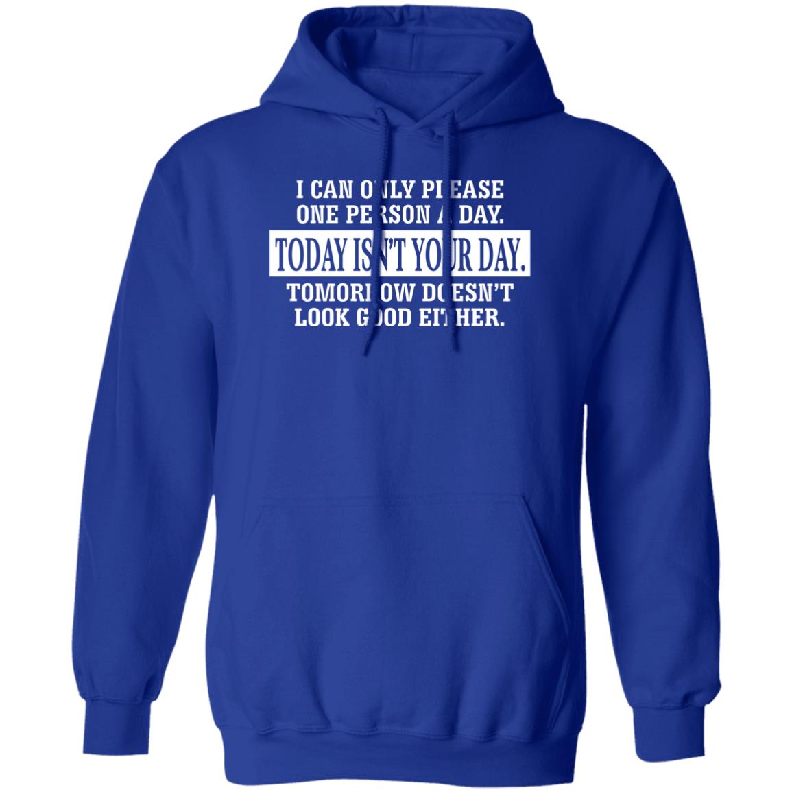 I Can Only Please One Person A Day Today Isn’t Your Day Tomorrow Doesn’t Lookd Good Either Shirt, Hoodie, Tank