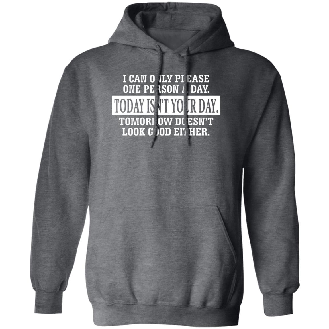 I Can Only Please One Person A Day Today Isn’t Your Day Tomorrow Doesn’t Lookd Good Either Shirt, Hoodie, Tank