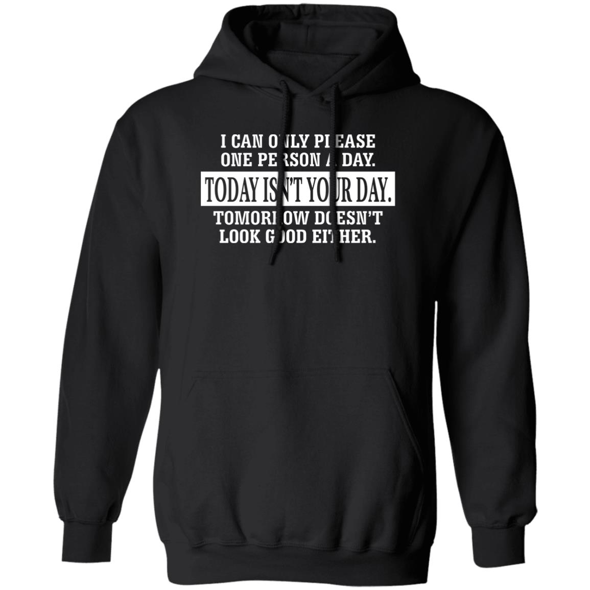 I Can Only Please One Person A Day Today Isn’t Your Day Tomorrow Doesn’t Lookd Good Either Shirt, Hoodie, Tank
