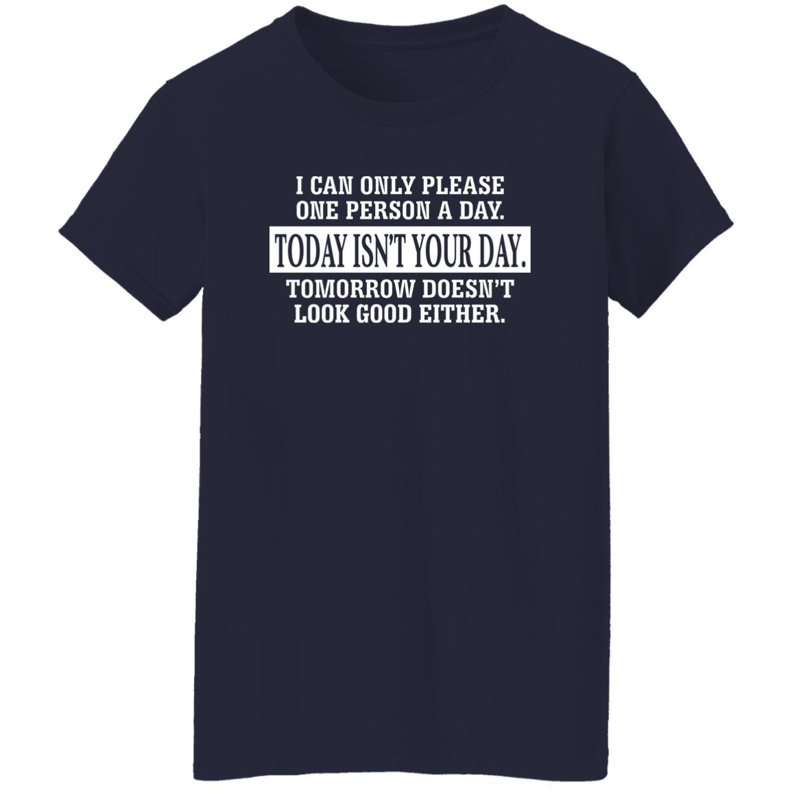 I Can Only Please One Person A Day Today Isn’t Your Day Tomorrow Doesn’t Lookd Good Either Shirt, Hoodie, Tank