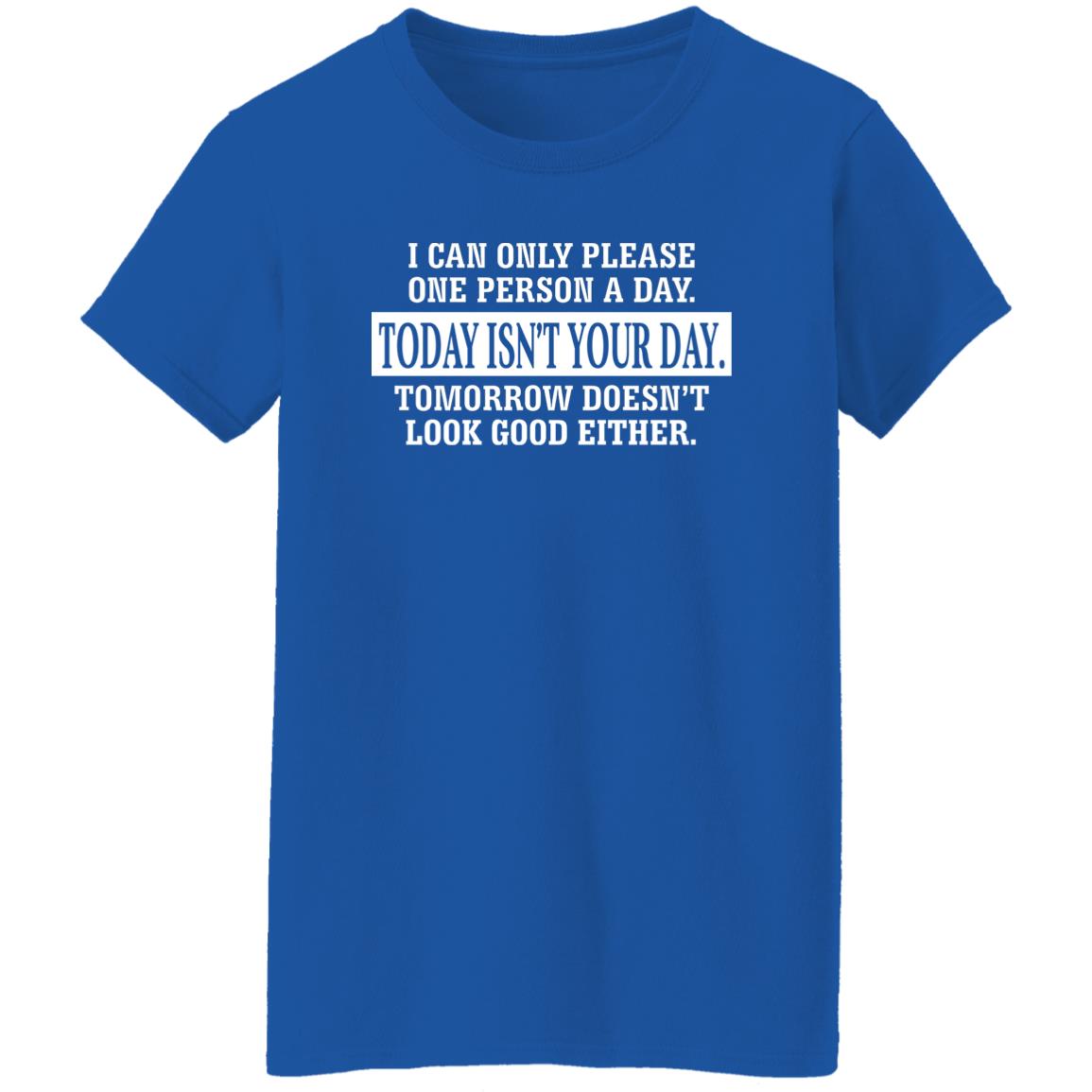 I Can Only Please One Person A Day Today Isn’t Your Day Tomorrow Doesn’t Lookd Good Either Shirt, Hoodie, Tank