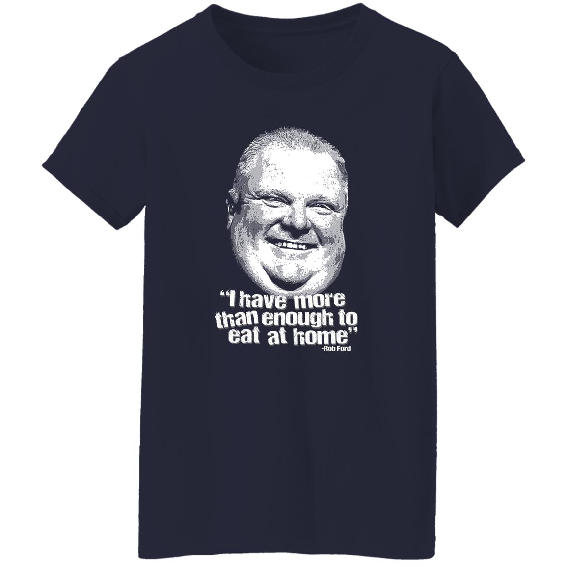 I Have More Than Enough To Eat At Home Rob Ford Shirt, Hoodie, Tank