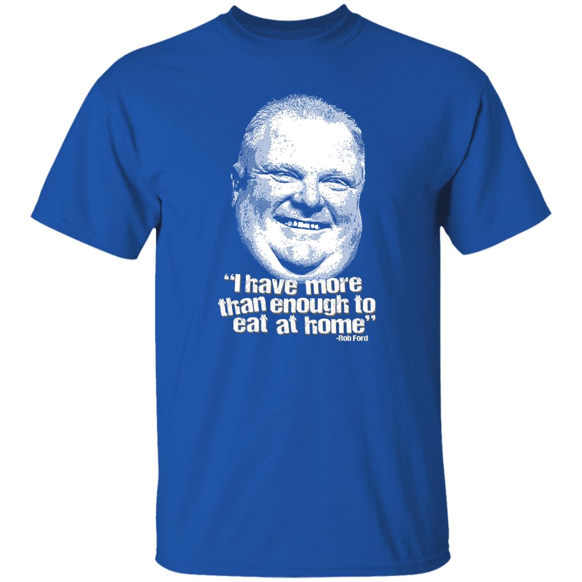 I Have More Than Enough To Eat At Home Rob Ford Shirt, Hoodie, Tank
