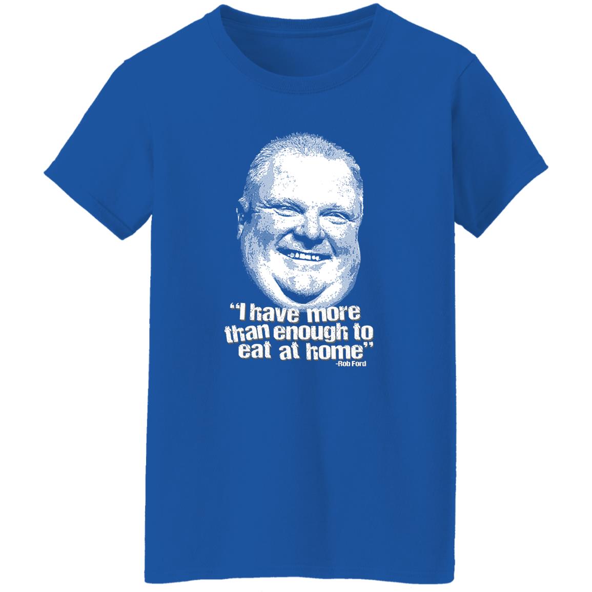 I Have More Than Enough To Eat At Home Rob Ford Shirt, Hoodie, Tank