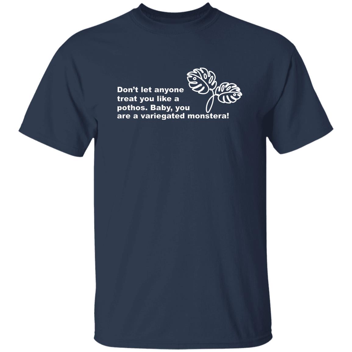 Don’t Let Anyone Treat You Like A Pothos Baby You Are A Variegated Monstera Shirt, Hoodie, Tank