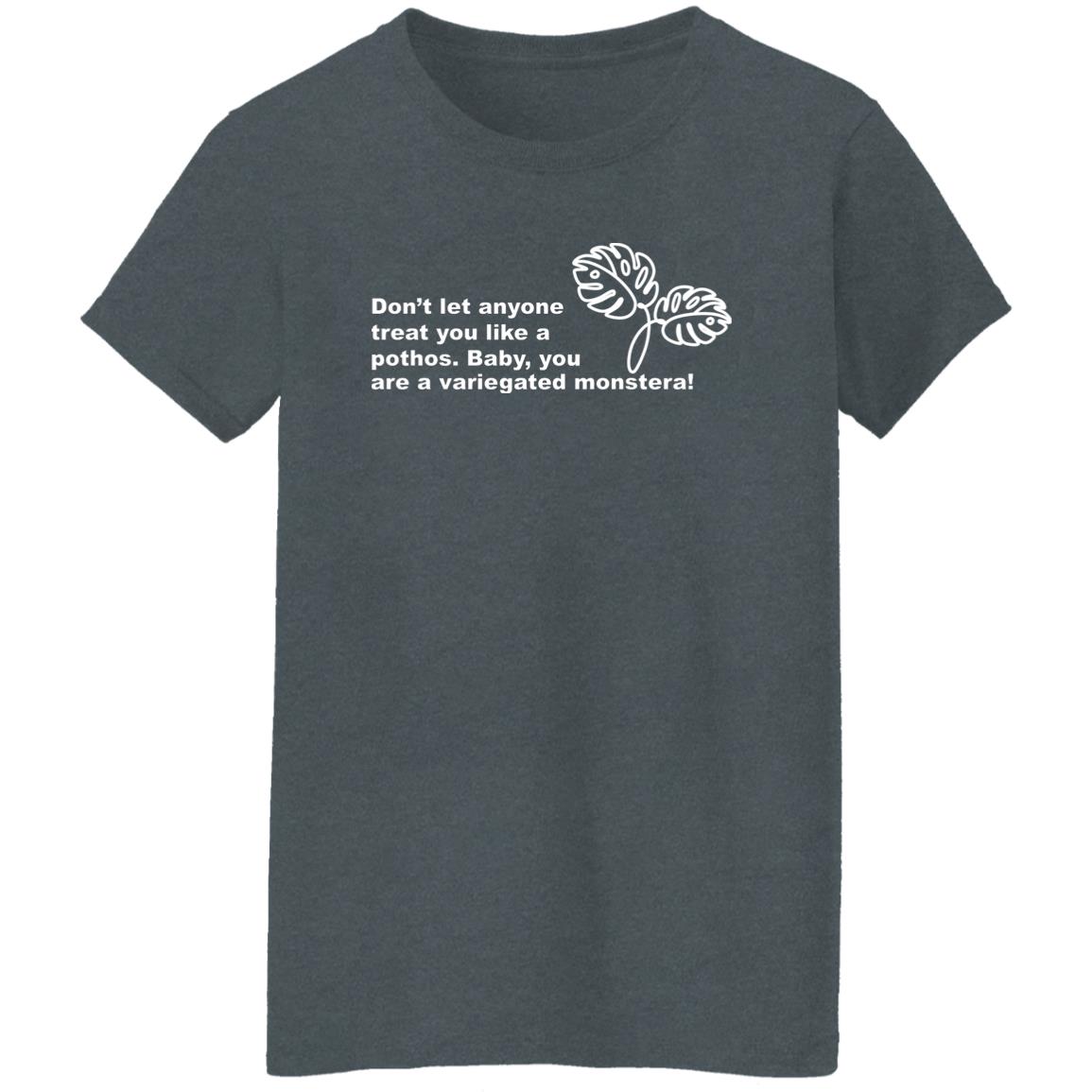 Don’t Let Anyone Treat You Like A Pothos Baby You Are A Variegated Monstera Shirt, Hoodie, Tank
