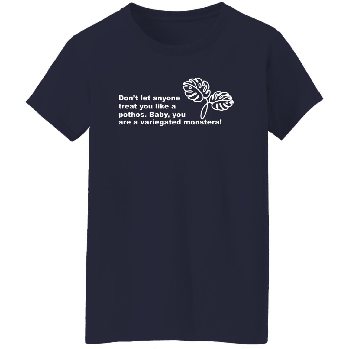Don’t Let Anyone Treat You Like A Pothos Baby You Are A Variegated Monstera Shirt, Hoodie, Tank