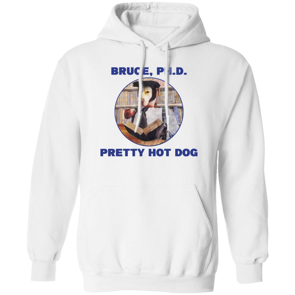 Bruce PHD Pretty Hot Dog Shirt, Hoodie, Tank