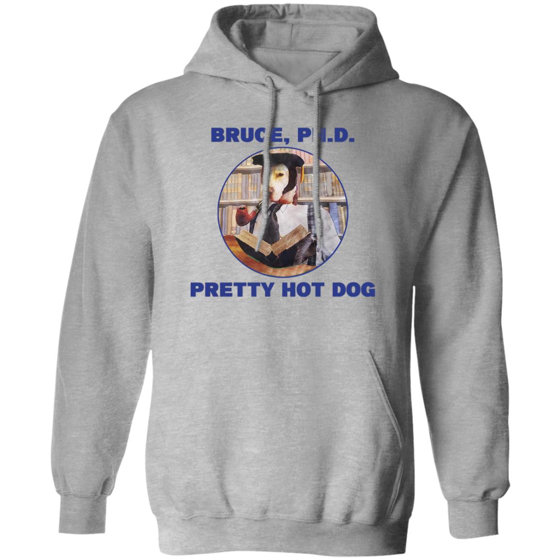 Bruce PHD Pretty Hot Dog Shirt, Hoodie, Tank