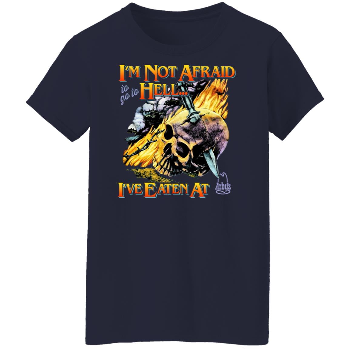 I’m Not Afraid To Go To Hell I’ve Eaten At Arby’s Shirt, Hoodie, Tank