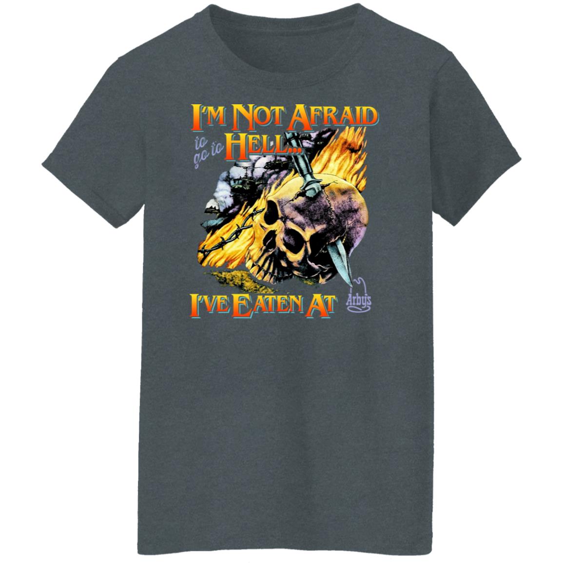 I’m Not Afraid To Go To Hell I’ve Eaten At Arby’s Shirt, Hoodie, Tank
