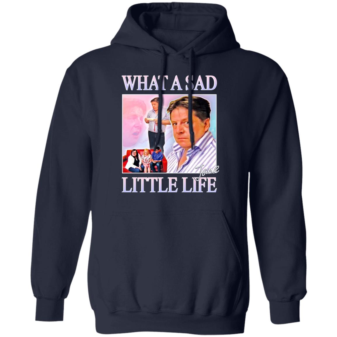 What A Sad Little Life Jane Shirt, Hoodie, Tank