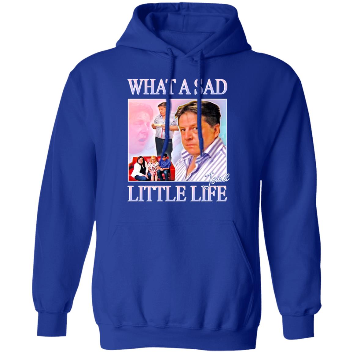 What A Sad Little Life Jane Shirt, Hoodie, Tank