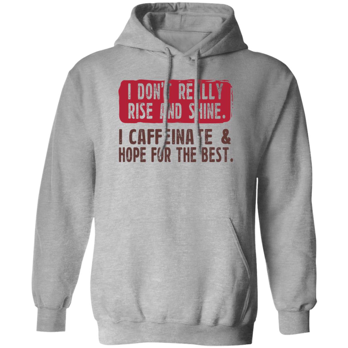 I Don’t Really Rise And Shine I Caffeinate & Hope For The Best Shirt, Hoodie, Tank