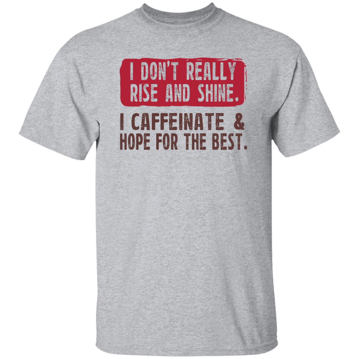 I Don’t Really Rise And Shine I Caffeinate & Hope For The Best Shirt, Hoodie, Tank