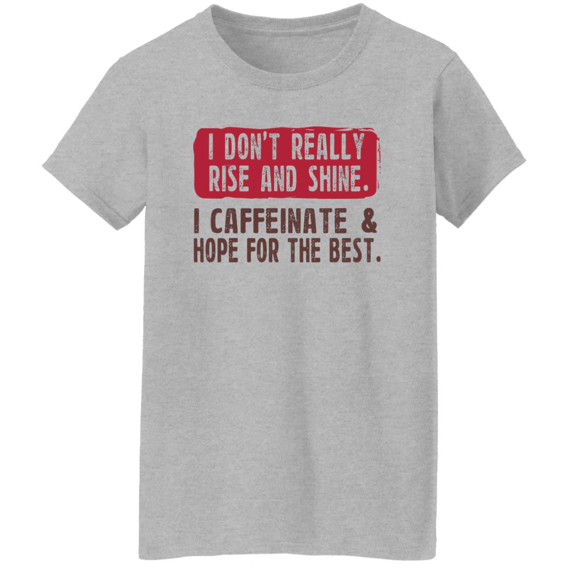 I Don’t Really Rise And Shine I Caffeinate & Hope For The Best Shirt, Hoodie, Tank