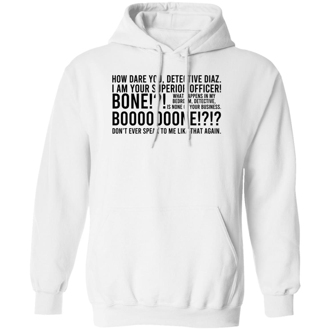 How Dare You Detective Diaz I Am Your Superior Officer Bone Booooooone Shirt, Hoodie, Tank
