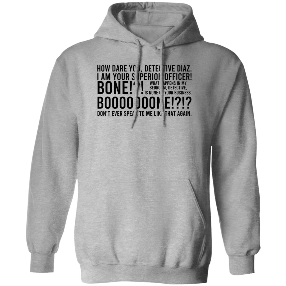 How Dare You Detective Diaz I Am Your Superior Officer Bone Booooooone Shirt, Hoodie, Tank