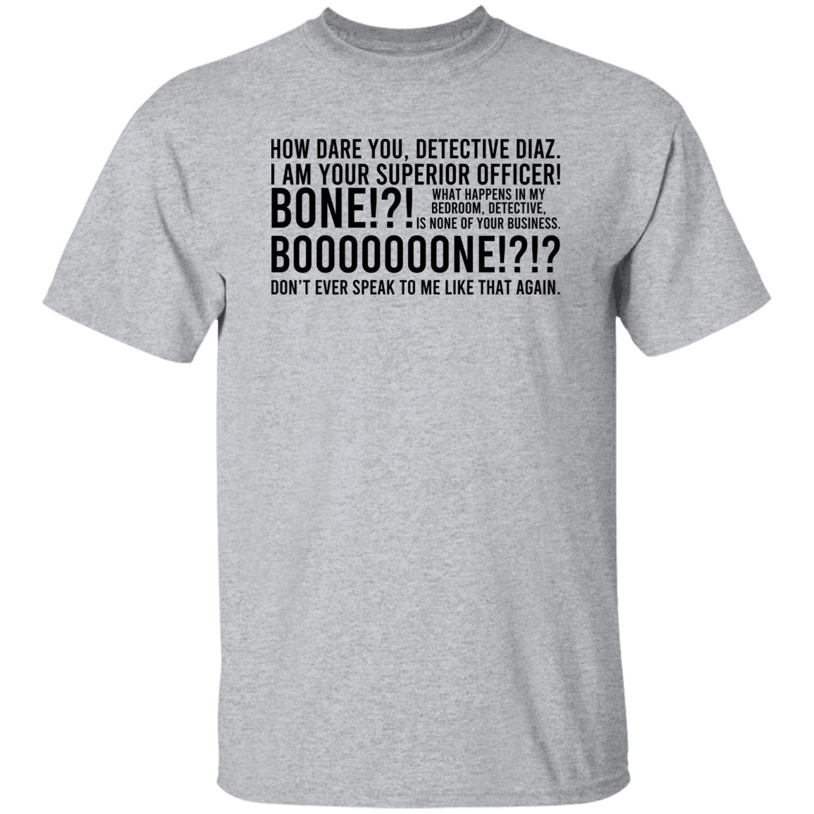 How Dare You Detective Diaz I Am Your Superior Officer Bone Booooooone Shirt, Hoodie, Tank