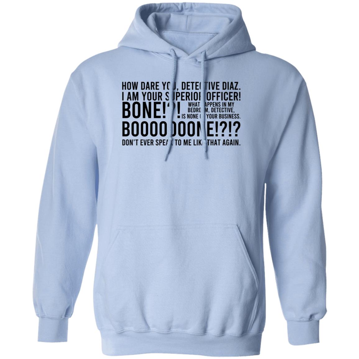How Dare You Detective Diaz I Am Your Superior Officer Bone Booooooone Shirt, Hoodie, Tank