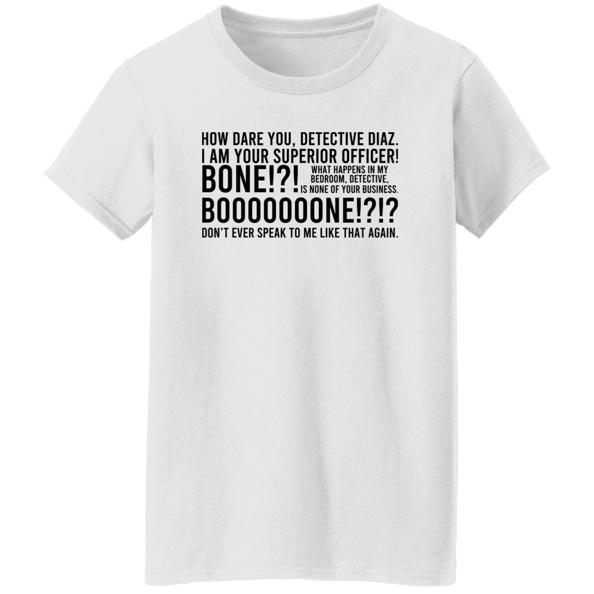 How Dare You Detective Diaz I Am Your Superior Officer Bone Booooooone Shirt, Hoodie, Tank