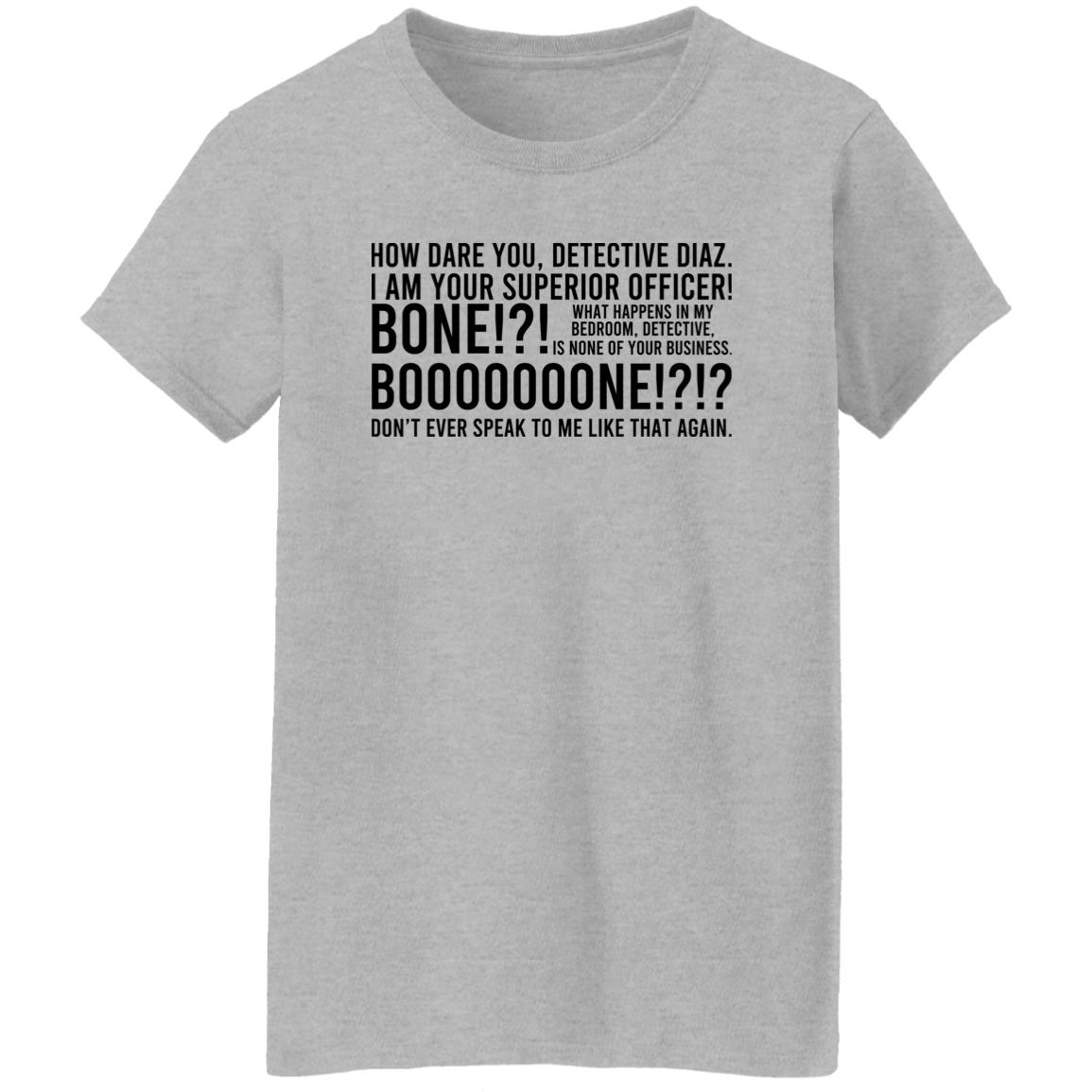 How Dare You Detective Diaz I Am Your Superior Officer Bone Booooooone Shirt, Hoodie, Tank