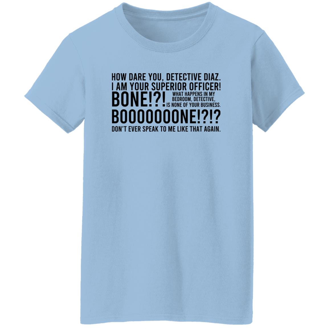 How Dare You Detective Diaz I Am Your Superior Officer Bone Booooooone Shirt, Hoodie, Tank