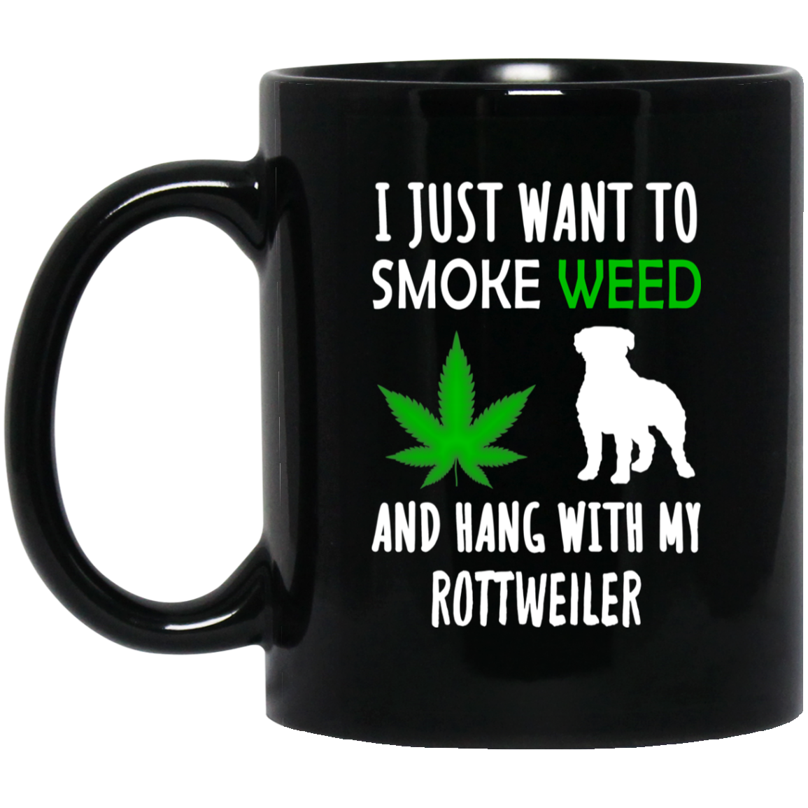 I Just Want To Smoke Weed And Hang With My Rottweiler Mug