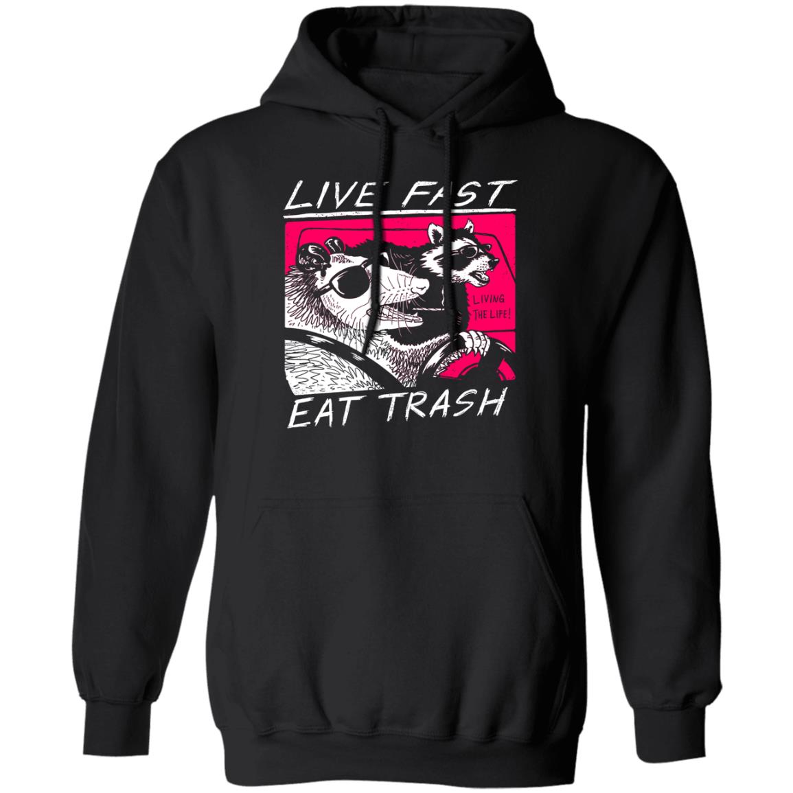 Live Fast Eat Trash Living The Life Shirt, Hoodie, Tank
