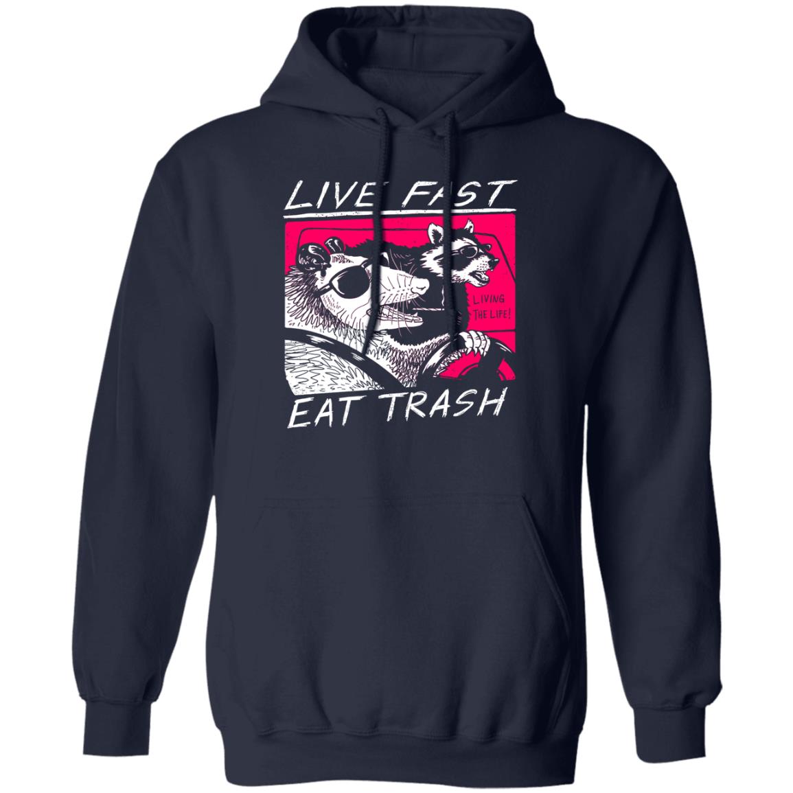 Live Fast Eat Trash Living The Life Shirt, Hoodie, Tank